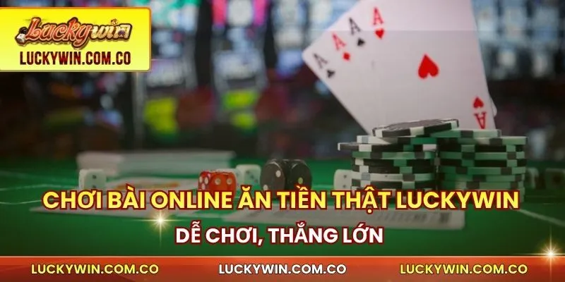 Chơi Bài Online Ăn Tiền Thật Luckywin - Dễ Chơi, Thắng Lớn 1 Chơi bài online ăn tiền thật