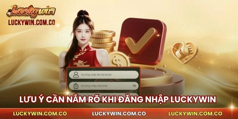 Đăng Nhập Luckywin 3 Những lưu ý cần nắm rõ khi đăng nhập Luckywin