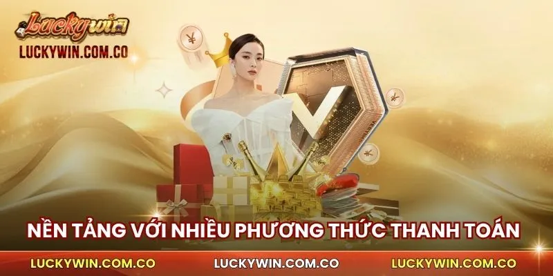 Rút Tiền Luckywin 2 Nền tảng thực hiện với nhiều phương thức thanh toán