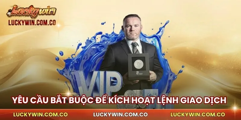 Rút Tiền Luckywin 1 Yêu cầu bắt buộc để kích hoạt lệnh giao dịch rút tiền trên luckywin